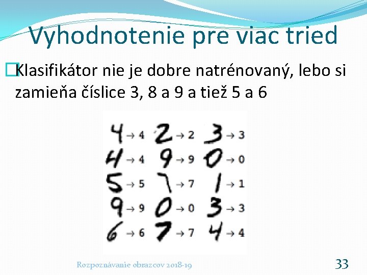 Vyhodnotenie pre viac tried �Klasifikátor nie je dobre natrénovaný, lebo si zamieňa číslice 3,