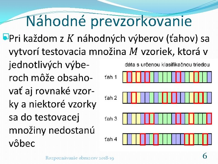 Náhodné prevzorkovanie � Rozpoznávanie obrazcov 2018 -19 6 