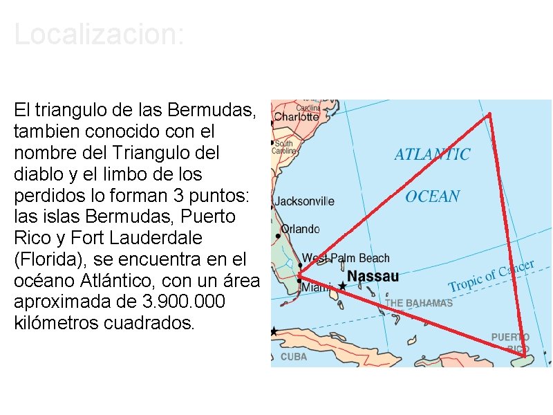 Localizacion: El triangulo de las Bermudas, tambien conocido con el nombre del Triangulo del