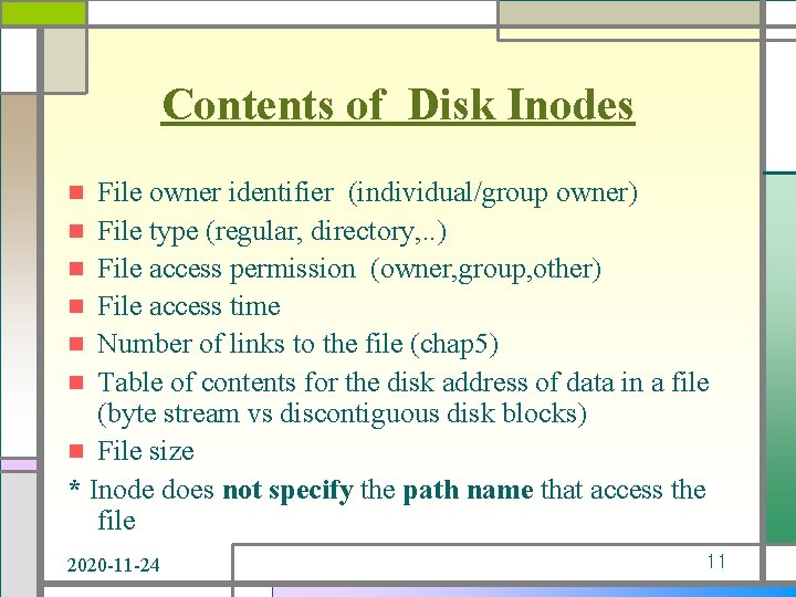 Contents of Disk Inodes File owner identifier (individual/group owner) n File type (regular, directory,