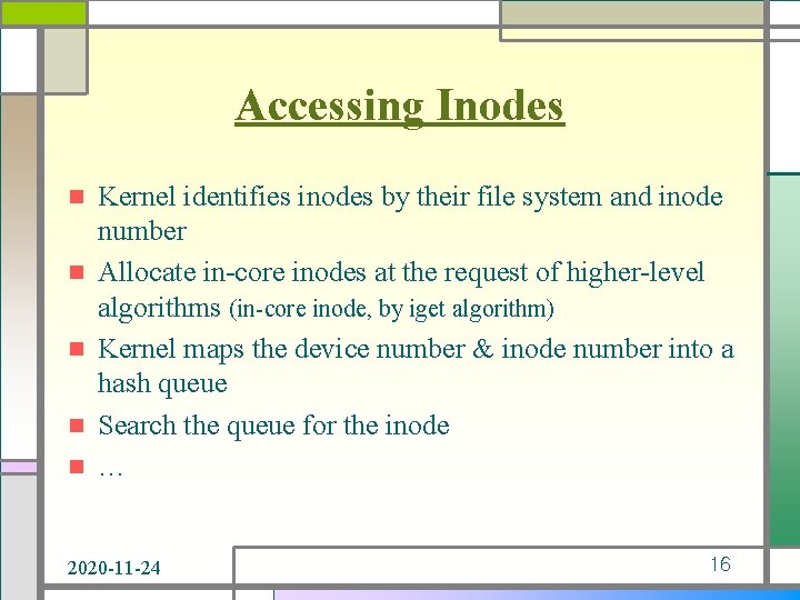 Accessing Inodes n n n Kernel identifies inodes by their file system and inode