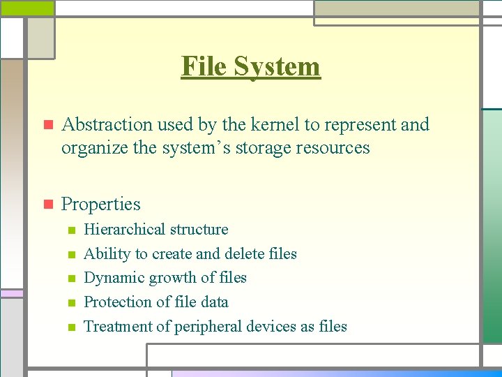 File System n Abstraction used by the kernel to represent and organize the system’s