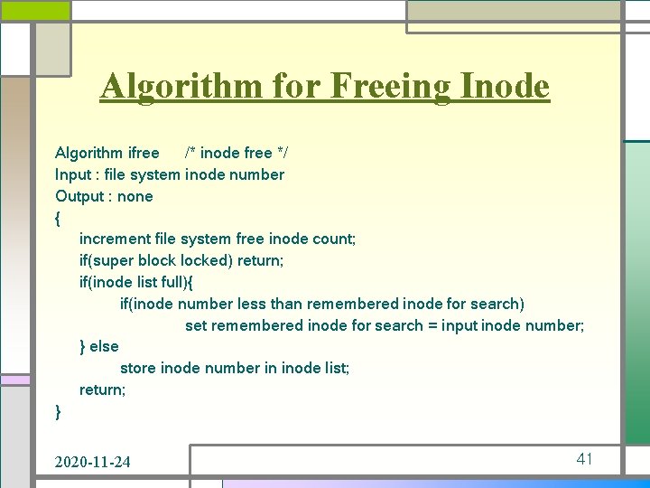 Algorithm for Freeing Inode Algorithm ifree /* inode free */ Input : file system