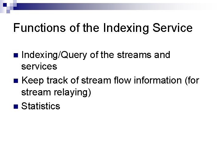 Functions of the Indexing Service Indexing/Query of the streams and services n Keep track