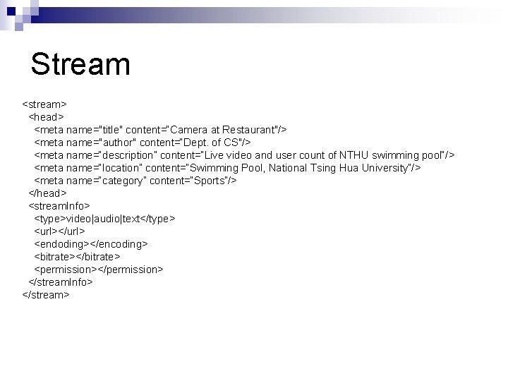 Stream <stream> <head> <meta name="title" content=“Camera at Restaurant"/> <meta name="author" content=“Dept. of CS"/> <meta