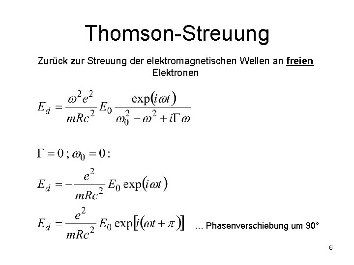 Thomson-Streuung Zurück zur Streuung der elektromagnetischen Wellen an freien Elektronen … Phasenverschiebung um 90°