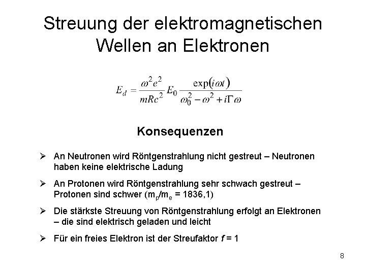 Streuung der elektromagnetischen Wellen an Elektronen Konsequenzen Ø An Neutronen wird Röntgenstrahlung nicht gestreut