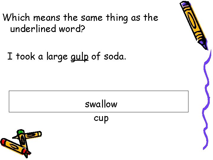 Which means the same thing as the underlined word? I took a large gulp