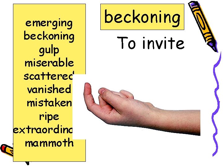 emerging beckoning gulp miserable scattered vanished mistaken ripe extraordinary mammoth beckoning To invite 