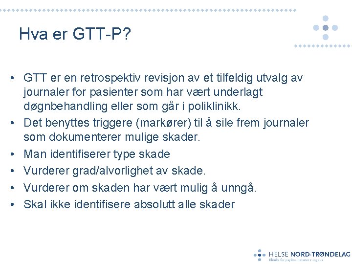 Hva er GTT-P? • GTT er en retrospektiv revisjon av et tilfeldig utvalg av