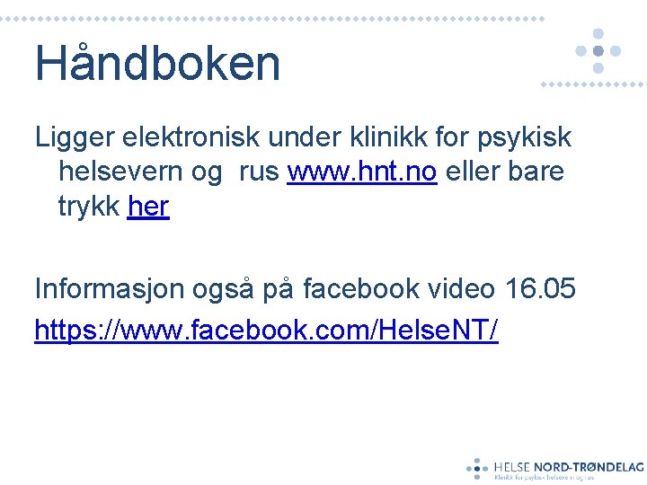 Håndboken Ligger elektronisk under klinikk for psykisk helsevern og rus www. hnt. no eller
