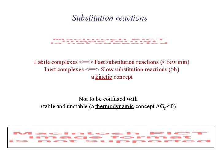 Substitution reactions Labile complexes <==> Fast substitution reactions (< few min) Inert complexes <==>
