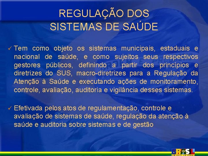 REGULAÇÃO DOS SISTEMAS DE SAÚDE ü Tem como objeto os sistemas municipais, estaduais e REGULAÇÃO DOS SISTEMAS DE SAÚDE ü Tem como objeto os sistemas municipais, estaduais e