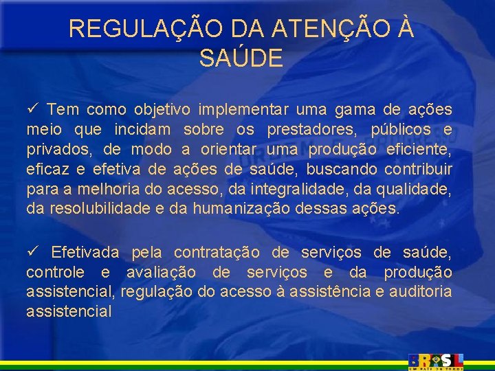REGULAÇÃO DA ATENÇÃO À SAÚDE ü Tem como objetivo implementar uma gama de ações REGULAÇÃO DA ATENÇÃO À SAÚDE ü Tem como objetivo implementar uma gama de ações