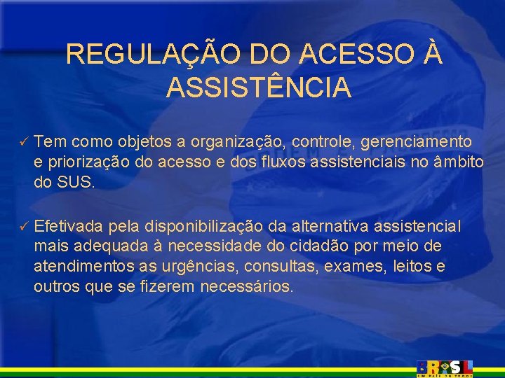 REGULAÇÃO DO ACESSO À ASSISTÊNCIA ü Tem como objetos a organização, controle, gerenciamento e REGULAÇÃO DO ACESSO À ASSISTÊNCIA ü Tem como objetos a organização, controle, gerenciamento e