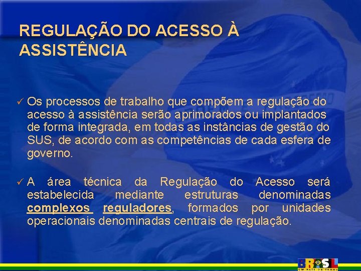 REGULAÇÃO DO ACESSO À ASSISTÊNCIA ü Os processos de trabalho que compõem a regulação REGULAÇÃO DO ACESSO À ASSISTÊNCIA ü Os processos de trabalho que compõem a regulação