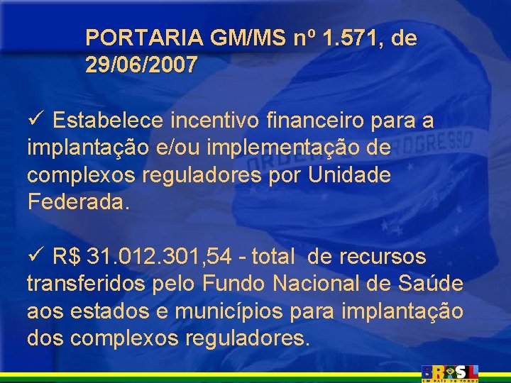 PORTARIA GM/MS nº 1. 571, de 29/06/2007 ü Estabelece incentivo financeiro para a implantação PORTARIA GM/MS nº 1. 571, de 29/06/2007 ü Estabelece incentivo financeiro para a implantação
