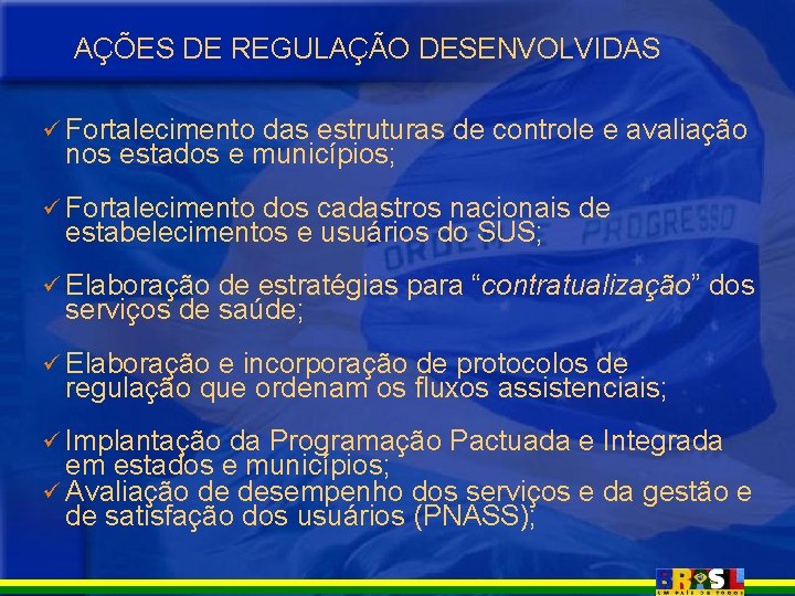 AÇÕES DE REGULAÇÃO DESENVOLVIDAS ü Fortalecimento das estruturas de controle e avaliação nos estados AÇÕES DE REGULAÇÃO DESENVOLVIDAS ü Fortalecimento das estruturas de controle e avaliação nos estados