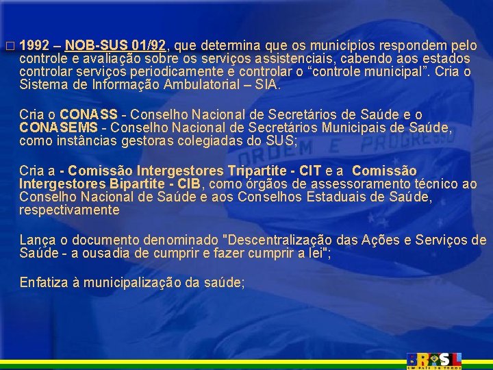 � 1992 – NOB-SUS 01/92, que determina que os municípios respondem pelo controle e � 1992 – NOB-SUS 01/92, que determina que os municípios respondem pelo controle e