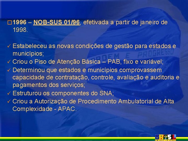 � 1996 – NOB-SUS 01/96, efetivada a partir de janeiro de 1998. ü Estabeleceu � 1996 – NOB-SUS 01/96, efetivada a partir de janeiro de 1998. ü Estabeleceu