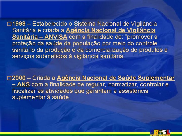 � 1998 – Estabelecido o Sistema Nacional de Vigilância Sanitária e criada a Agência � 1998 – Estabelecido o Sistema Nacional de Vigilância Sanitária e criada a Agência