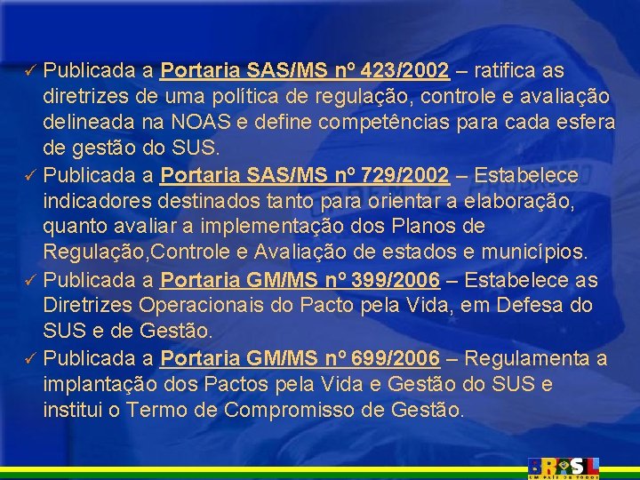 ü Publicada a Portaria SAS/MS nº 423/2002 – ratifica as diretrizes de uma política ü Publicada a Portaria SAS/MS nº 423/2002 – ratifica as diretrizes de uma política