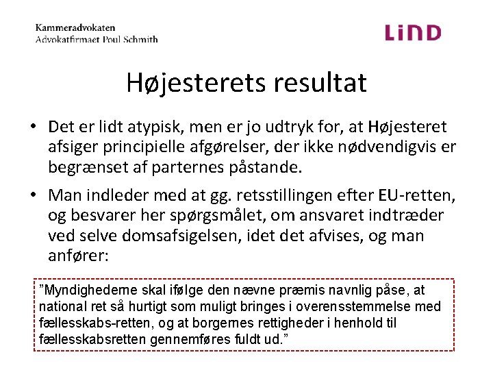 Højesterets resultat • Det er lidt atypisk, men er jo udtryk for, at Højesteret