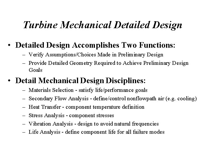 Turbine Mechanical Detailed Design • Detailed Design Accomplishes Two Functions: – Verify Assumptions/Choices Made