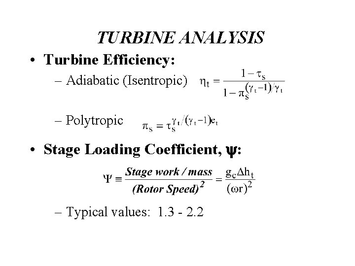 TURBINE ANALYSIS • Turbine Efficiency: – Adiabatic (Isentropic) – Polytropic • Stage Loading Coefficient,