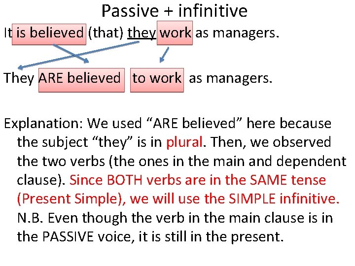 Passive + infinitive It is believed (that) they work as managers. They ARE believed