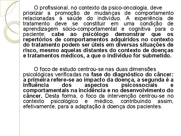 O profissional, no contexto da psico-oncologia, deve priorizar a promoção de mudanças de comportamento