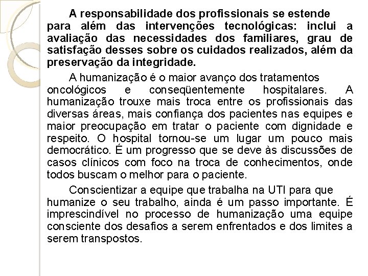 A responsabilidade dos profissionais se estende para além das intervenções tecnológicas: inclui a avaliação