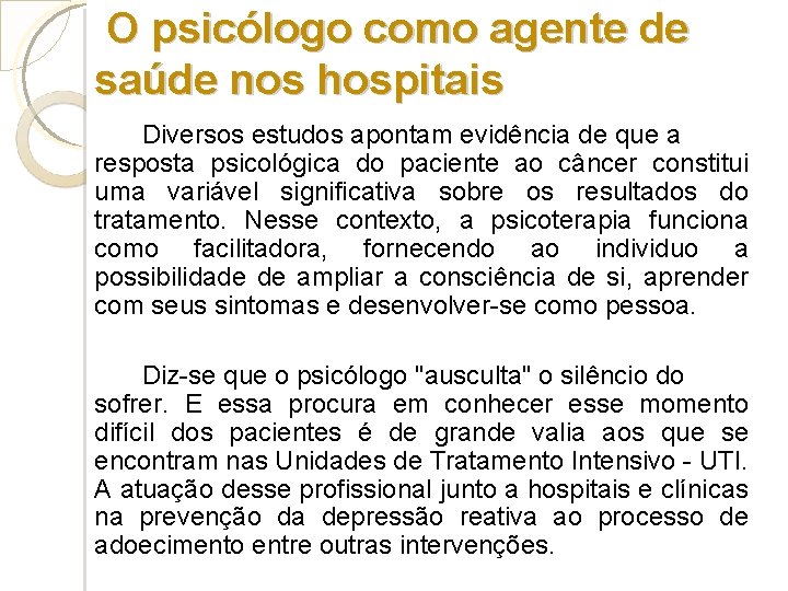 O psicólogo como agente de saúde nos hospitais Diversos estudos apontam evidência de que