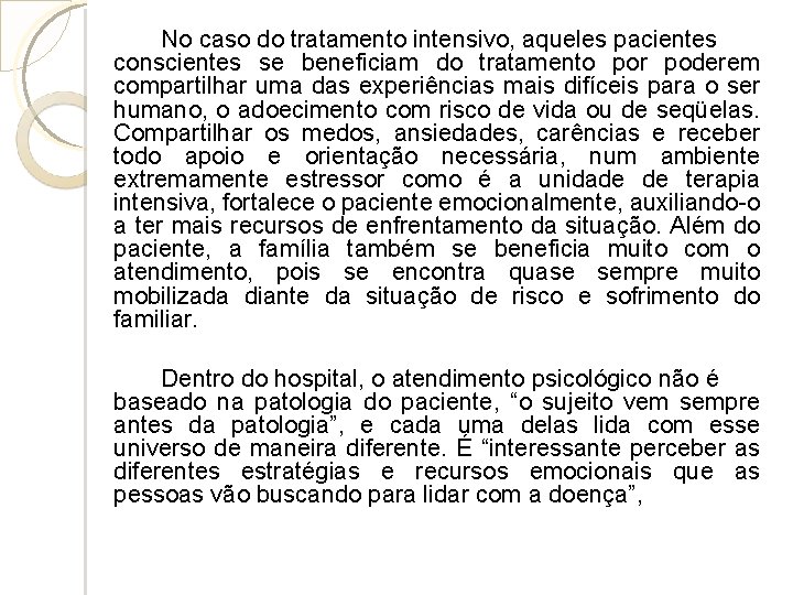 No caso do tratamento intensivo, aqueles pacientes conscientes se beneficiam do tratamento por poderem