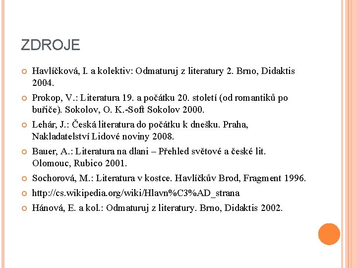 ZDROJE Havlíčková, I. a kolektiv: Odmaturuj z literatury 2. Brno, Didaktis 2004. Prokop, V.