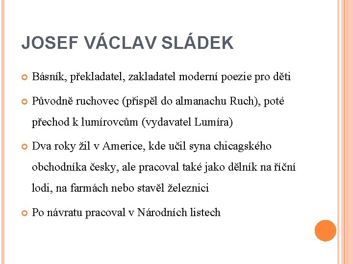 JOSEF VÁCLAV SLÁDEK Básník, překladatel, zakladatel moderní poezie pro děti Původně ruchovec (přispěl do