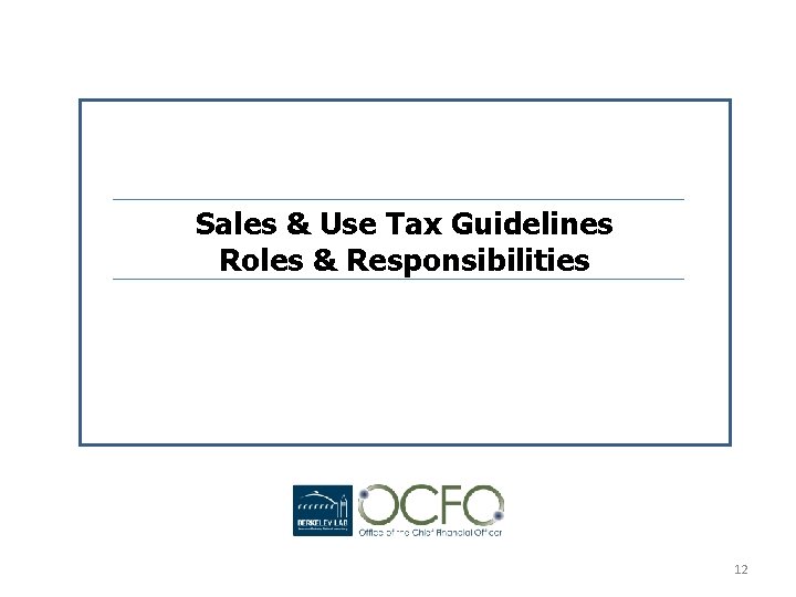 Sales & Use Tax Guidelines Roles & Responsibilities 12 