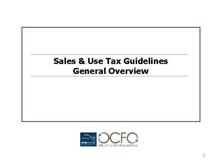 Sales & Use Tax Guidelines General Overview 2 