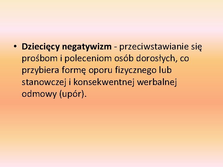  • Dziecięcy negatywizm - przeciwstawianie się prośbom i poleceniom osób dorosłych, co przybiera