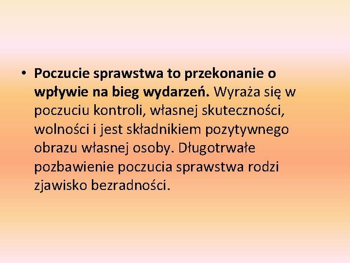  • Poczucie sprawstwa to przekonanie o wpływie na bieg wydarzeń. Wyraża się w