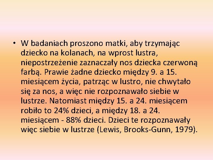  • W badaniach proszono matki, aby trzymając dziecko na kolanach, na wprost lustra,