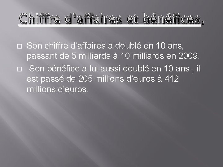 Chiffre d’affaires et bénéfices. � � Son chiffre d’affaires a doublé en 10 ans,