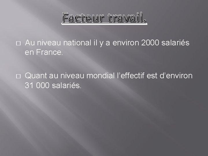 Facteur travail. � Au niveau national il y a environ 2000 salariés en France.