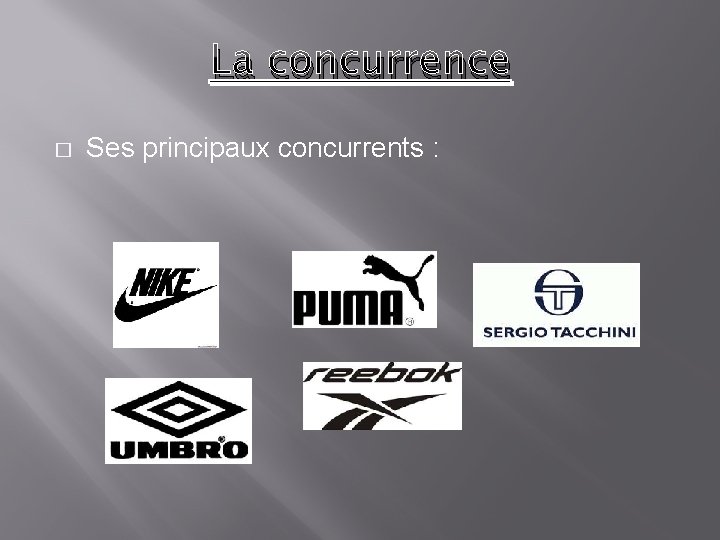 La concurrence � Ses principaux concurrents : 