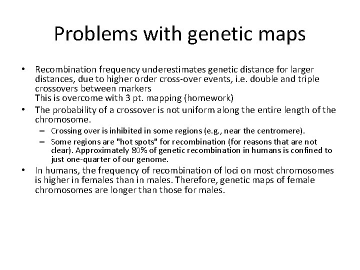 Problems with genetic maps • Recombination frequency underestimates genetic distance for larger distances, due