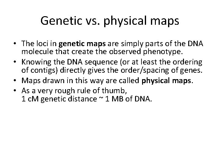 Genetic vs. physical maps • The loci in genetic maps are simply parts of