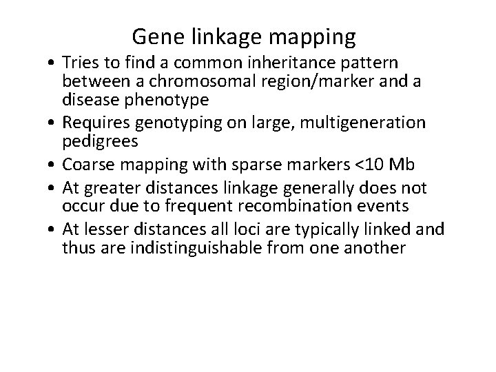Gene linkage mapping • Tries to find a common inheritance pattern between a chromosomal