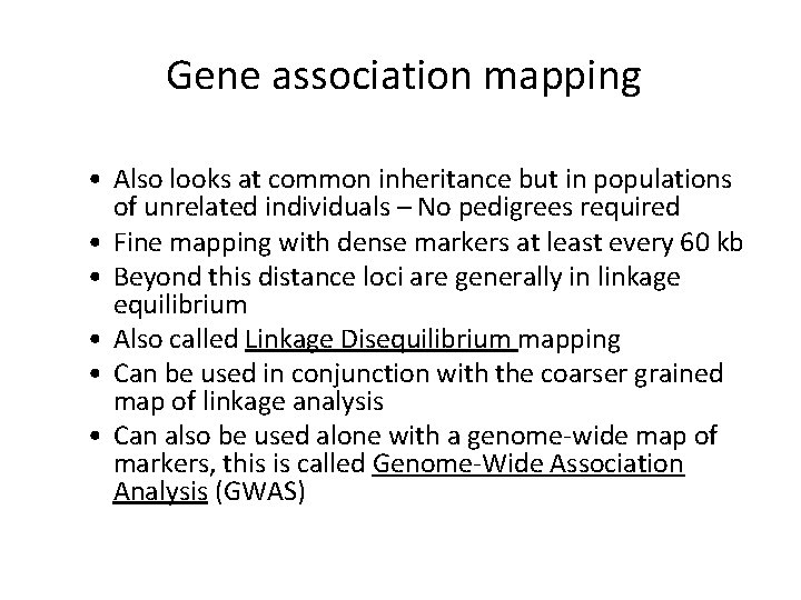 Gene association mapping • Also looks at common inheritance but in populations of unrelated