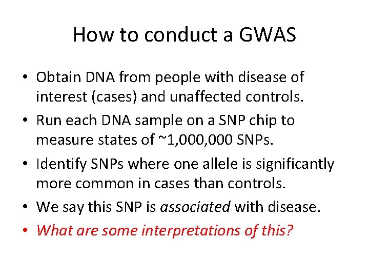 How to conduct a GWAS • Obtain DNA from people with disease of interest