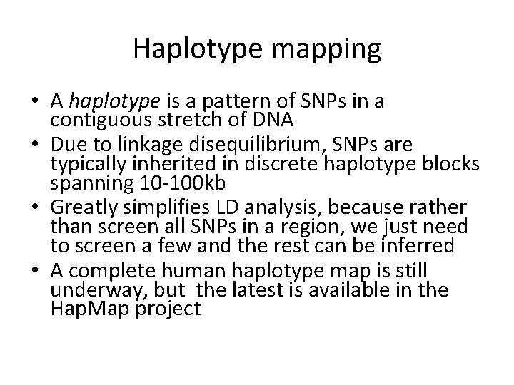 Haplotype mapping • A haplotype is a pattern of SNPs in a contiguous stretch